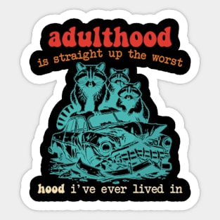 Adulthood Is Straight Up The Worst Hood I've Ever Lived In Sticker